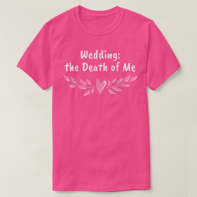 Wedding The Death Of Me Bride And Groom Funny 2345 T-Shirt (Design Front)