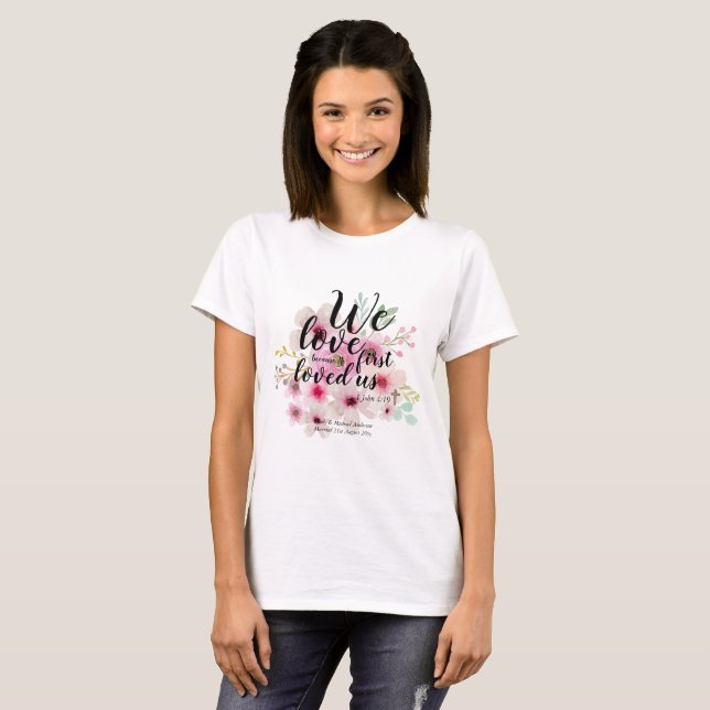 WEDDING - We Love Because He First Loved Us T-Shirt (Front Full)