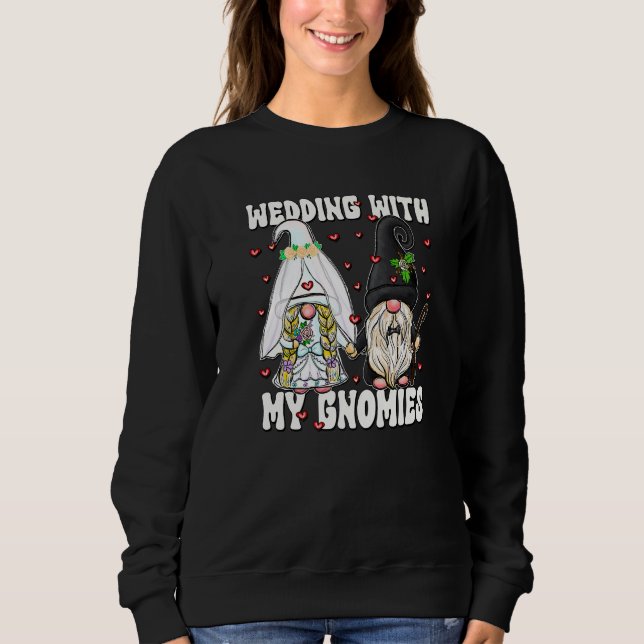 Wedding With My Gnomies Unique Bride And Groom Gno Sweatshirt (Front)