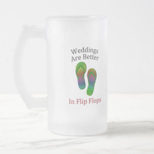 Weddings Are Better In Flip Flops Beach Wedding Frosted Glass Beer Mug