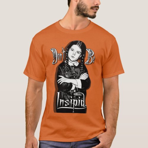 Wednesday Dont Be Insipid T_Shirt