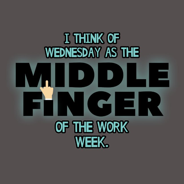 Wednesday, Middle Finger of the Work Week t shirt (Creator Uploaded)