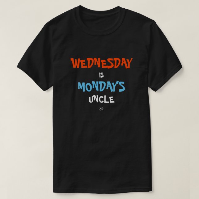 Wednesday & Monday joke T-Shirt (Design Front)