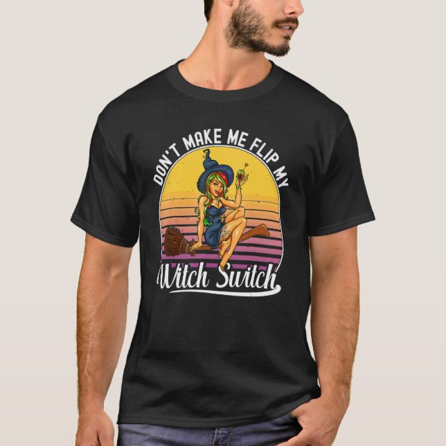 Wee Bit Witchy Don't Make Me Flip My Witch Switch  T-Shirt (Front)