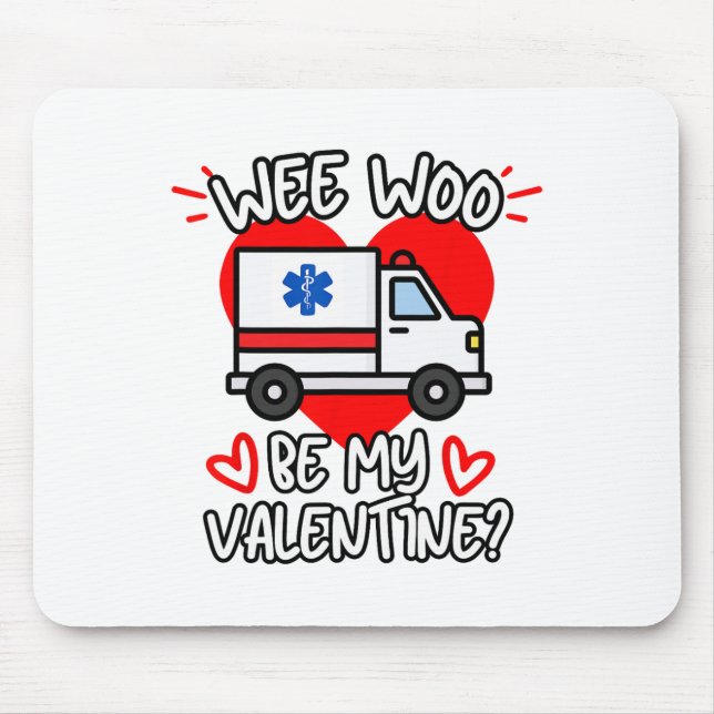 Wee Woo Be My Valentine Emt Paramedic Ems Ambulanc Mouse Pad (Front)