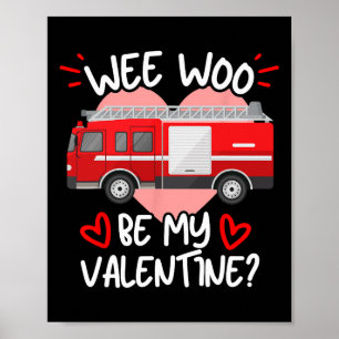 Wee Woo Be My Valentine Firetruck Fireman Firefigh Poster