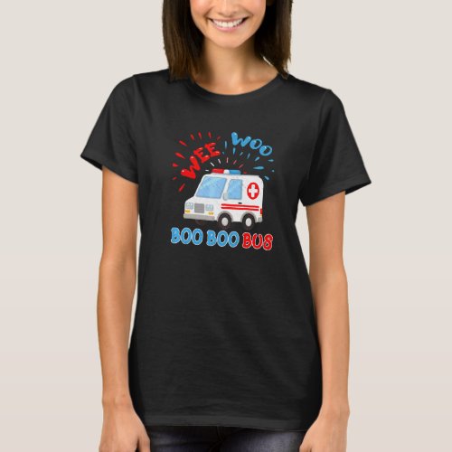 Wee Woo Boo Boo Bus Ambulance  Ems Emt Paramedic T_Shirt