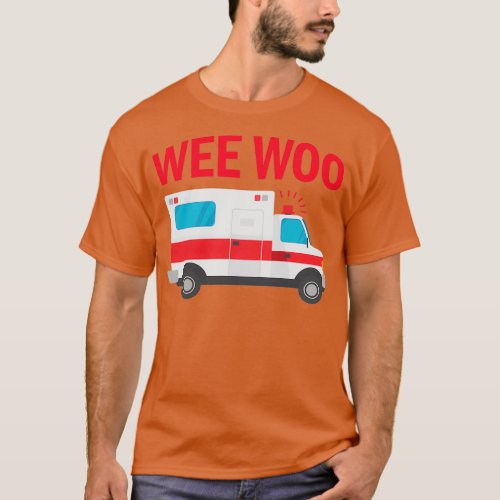 Wee Woo First Responder Funny EMT Medical Ambulanc T_Shirt
