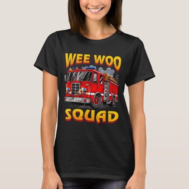 Wee Woo Squad Firefighter Truck Lover Fireman Crew T-Shirt (Front)