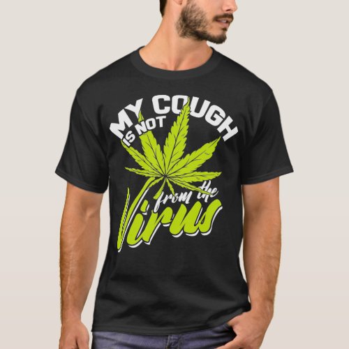 Weed Cough  My Cough is not from a Virus  Stoner  T_Shirt