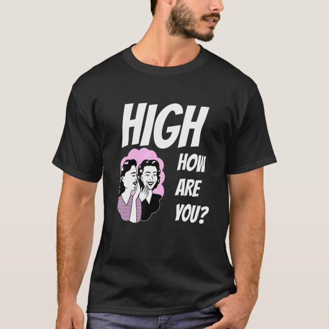 Weed Meme High How Are You T-Shirt (Front)