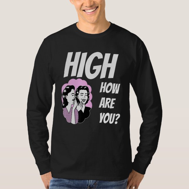 Weed Meme High How Are You T-Shirt (Front)