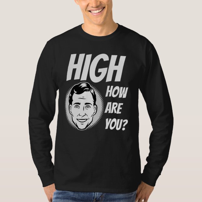 Weed Meme High How Are You T-Shirt (Front)