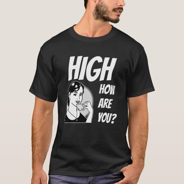Weed Meme High How Are You T-Shirt (Front)