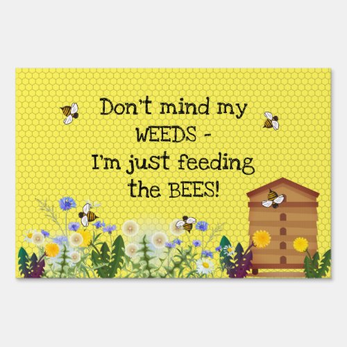 Weeds Feed Bees Yellow Garden Whimsical Yard Sign