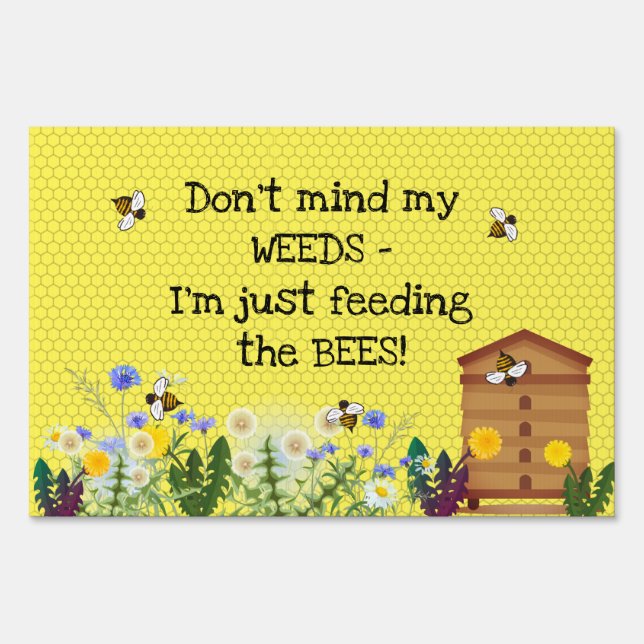 Weeds Feed Bees Yellow Garden Whimsical Yard Sign (Front)