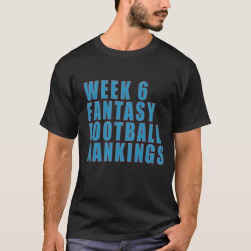Week 6 Fantasy Football Rankings Funny Fans T_Shirt