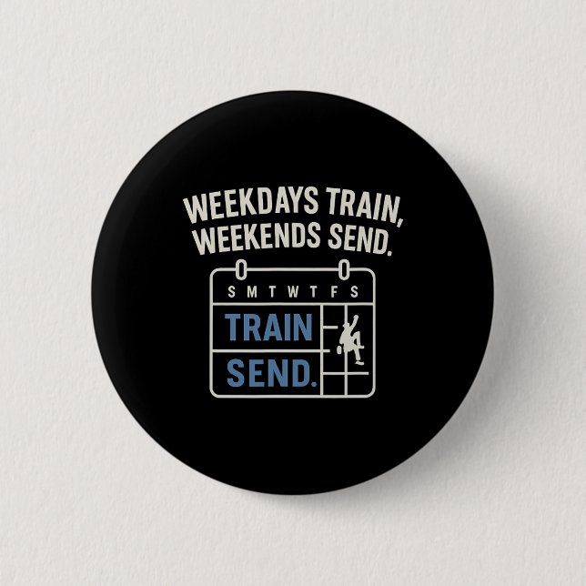 Weekdays Train, Weekends Send Climbing Calendar  Button (Front)