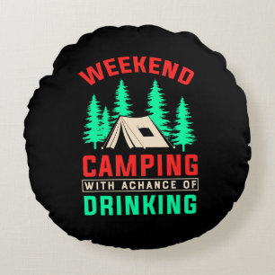 Weekend Camping with A Chance of Drinking-43675 Round Pillow