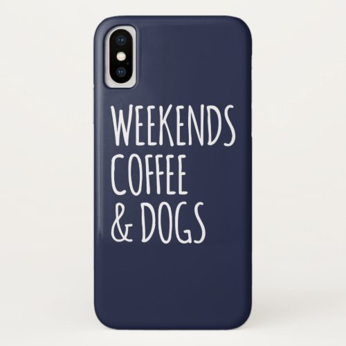 Weekend Coffee And Dog Holiday Quote iPhone X Case