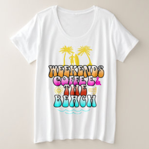 Weekend coffee and The Beach Plus Size T-Shirt