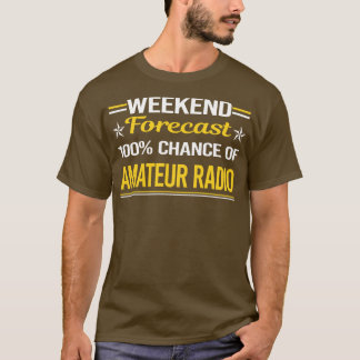Weekend Forecast 100 Amateur Radio Ham Radio T-Shirt