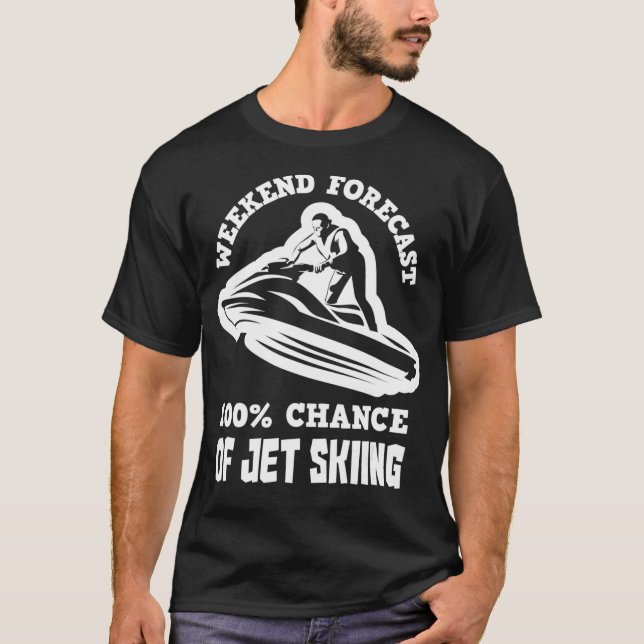 Weekend Forecast 100 Chance Jet Skiing Funny JetSk T-Shirt (Front)
