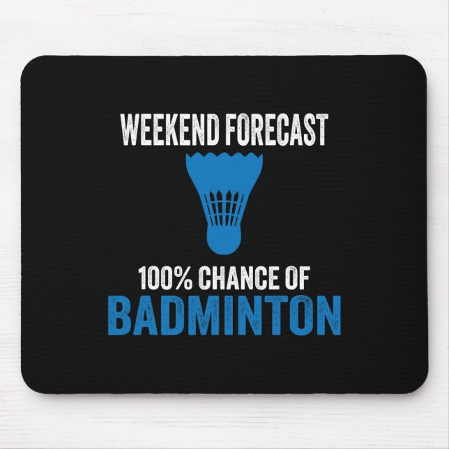 Weekend Forecast 100% Chance Of Badminton Funny Mo Mouse Pad (Front)