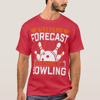 weekend forecast 100 chance of bowling T-Shirt