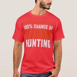 Weekend Forecast 100 Chance of Coyote Hunting Funn T-Shirt