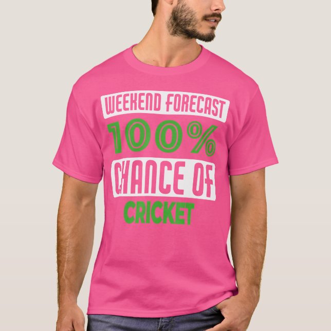 Weekend Forecast 100 Chance Of Cricket T-Shirt (Front)