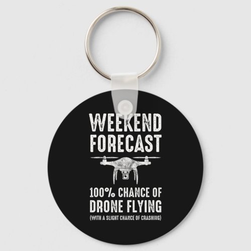 Weekend Forecast _ 100 Chance of Drone Flying Keychain