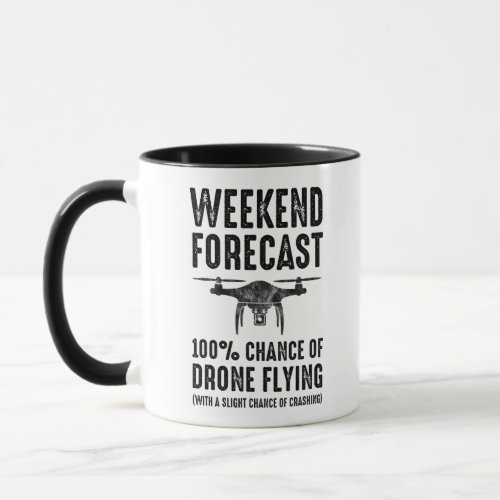Weekend Forecast _ 100 Chance of Drone Flying Mug