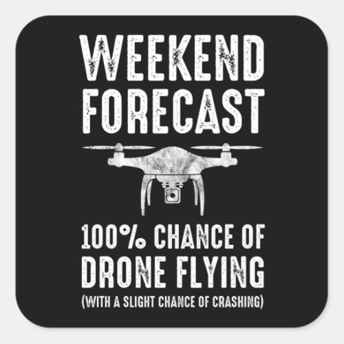 Weekend Forecast _ 100 Chance of Drone Flying Square Sticker