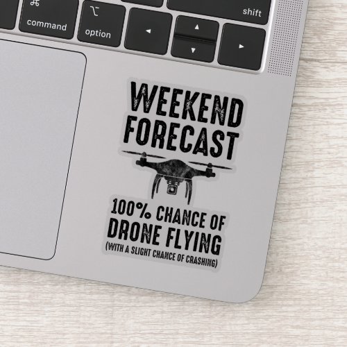 Weekend Forecast _ 100 Chance of Drone Flying Sticker