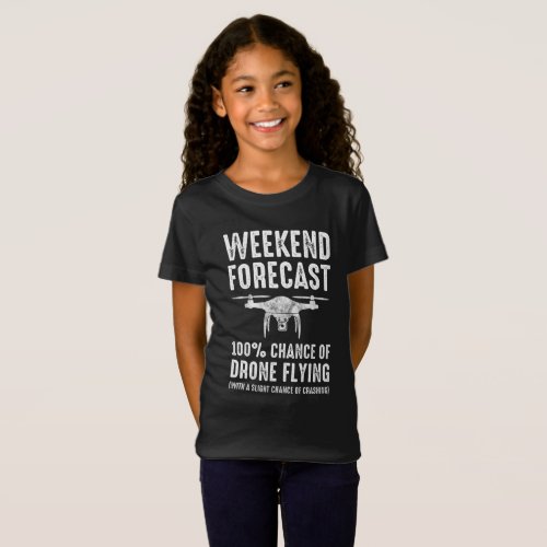 Weekend Forecast _ 100 Chance of Drone Flying T_Shirt