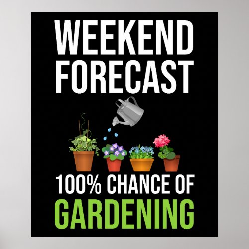 Weekend Forecast 100 Chance Of Gardening Poster