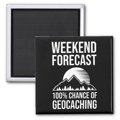 Weekend Forecast _ 100 Chance of Geocaching Magnet