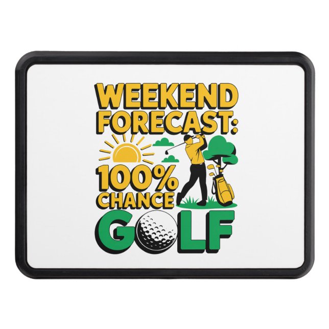 Weekend Forecast 100% Chance of Golf Hitch Cover (Front)