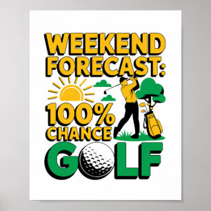 Weekend Forecast 100% Chance of Golf Poster
