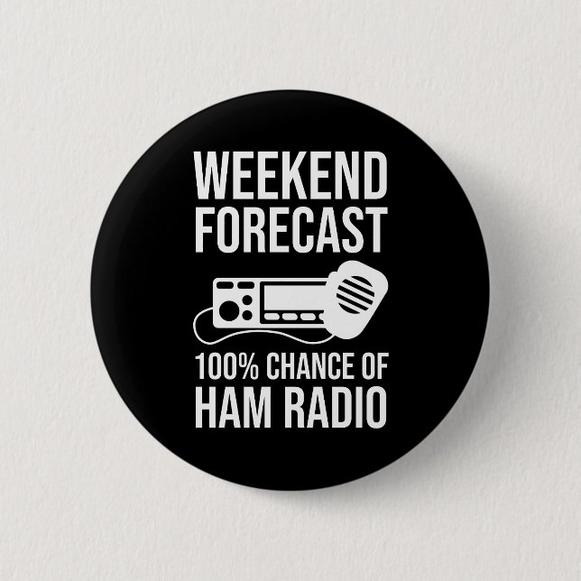 Weekend Forecast - 100% Chance of Ham Radio Button (Front)