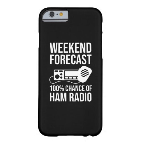 Weekend Forecast _ 100 Chance of Ham Radio Barely There iPhone 6 Case