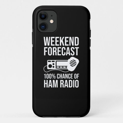 Weekend Forecast _ 100 Chance of Ham Radio iPhone 11 Case
