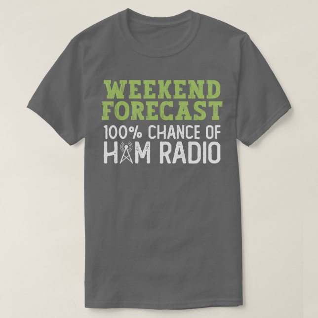 Weekend Forecast 100 Chance Of Ham Radio Ham Radio T-Shirt (Design Front)