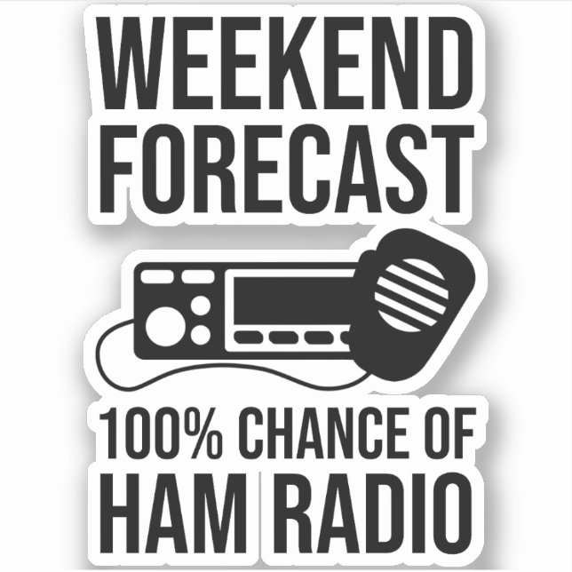 Weekend Forecast - 100% Chance of Ham Radio Sticker (Front)
