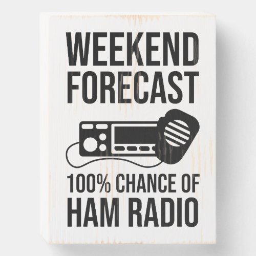 Weekend Forecast _ 100 Chance of Ham Radio Wooden Box Sign