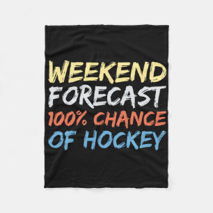 Weekend Forecast 100% Chance Of Hockey Fleece Blanket