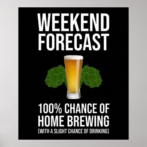 Weekend Forecast 100 Chance Of Home Brewing Poster