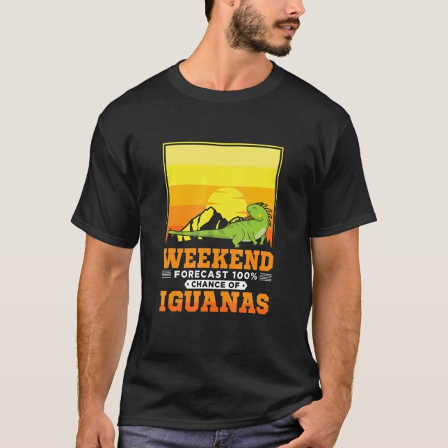 Weekend forecast 100 chance of Iguanas T-Shirt (Front)