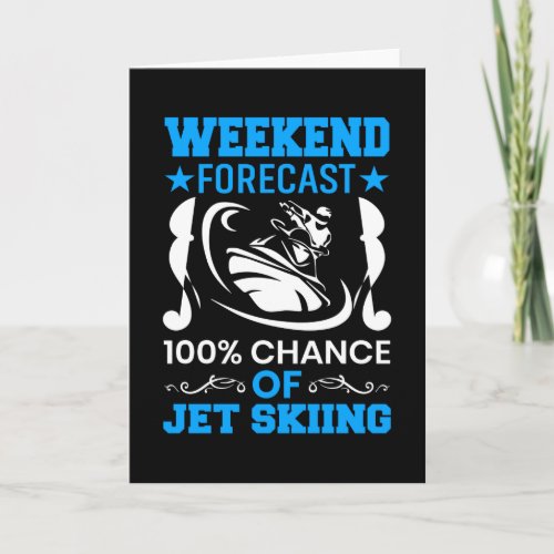 Weekend Forecast 100 Chance Of Jet Skiing Card